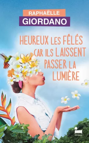 Raphaëlle Giordano – Heureux les fêlés car ils laissent passer la lumière